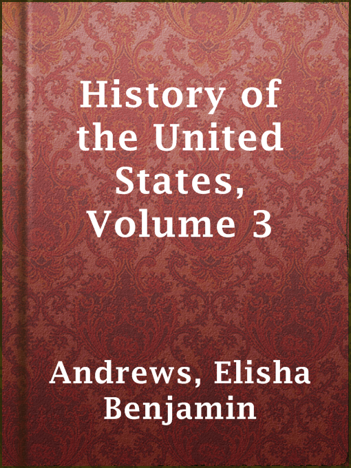Title details for History of the United States, Volume 3 by Elisha Benjamin Andrews - Available